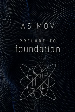 [Foundation (Publication Order) 06] • Prelude to Foundation